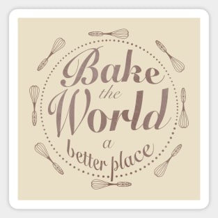 Bake the world a better place Magnet